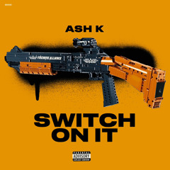4AshK- Switch On It