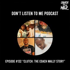 Don't Listen To Me Episode 132: "Clutch: The Coach Mally Story"