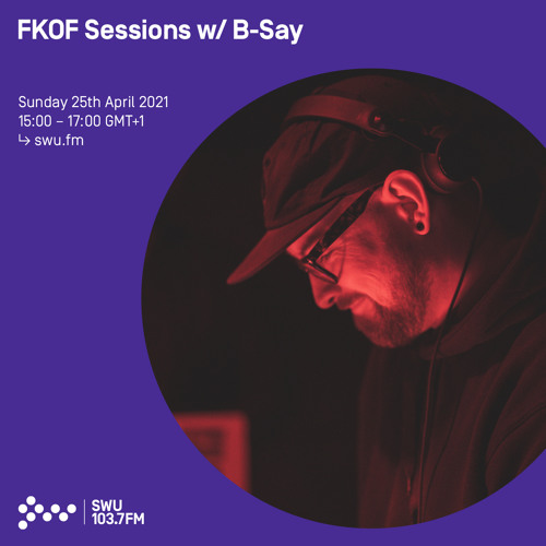FKOF Sessions w/ B Say 25th APR 2021