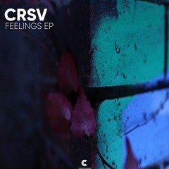 [OUT NOW] CRSV - Feelings EP