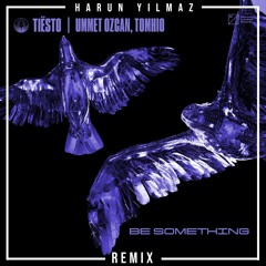 Tiësto, Ummet Ozcan & Tomhio – Be Something (Harun Yılmaz Remix)
