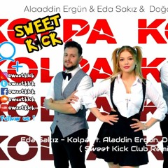 Alaaddin Ergün & Doğanay Karadeniz & Eda Sakız - Kolpa ( Sweet Kick Club Remix )