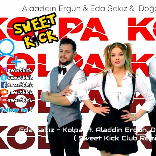 Alaaddin Ergün & Doğanay Karadeniz & Eda Sakız - Kolpa ( Sweet Kick Club Remix )