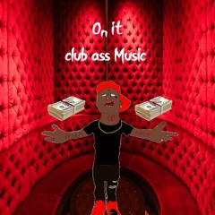 On it Featuring. L!L DANKMANCHUNGUS #ClubAssSong #ShitTooEasy