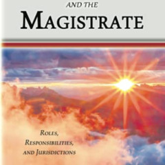 Get PDF 💌 The Christian and the Magistrate: Roles, Responsibilities, and Jurisdictio