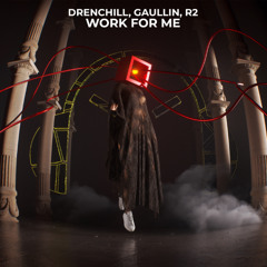 Drenchill, Gaullin, R2 - Work For Me