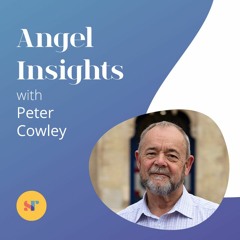 Peter Cowley on angel investing and the importance of being coachable