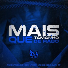 MAS QUE TAMANHO DE RABO - (MCS PHZIN  , IURY 17, TG DO SDD, FABINHO DA  OSK, DJ LC DO MDP)