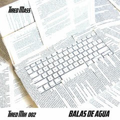 Tired Mix 002 - Balas De Agua
