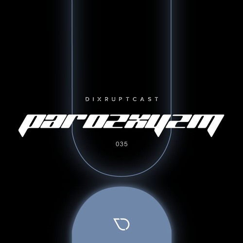 DIXRUPTCAST 035 | PAROXYZM