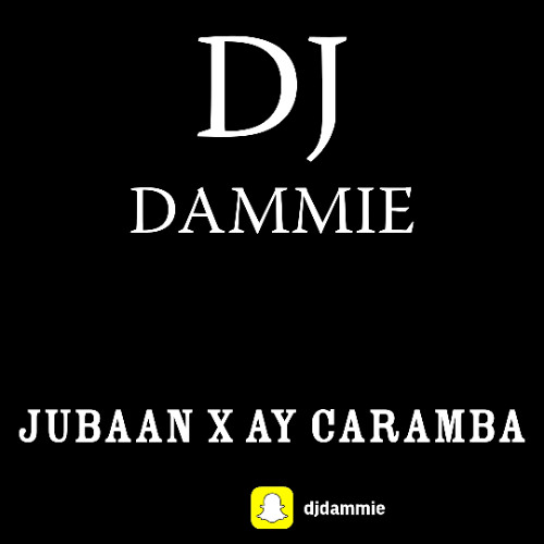 DJ Dammie - Jubaan x Ay Caramba