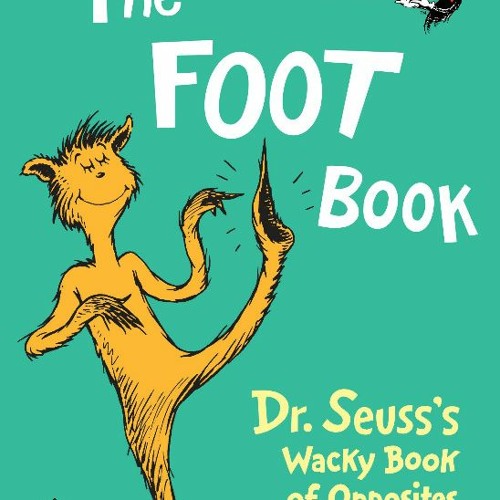 Stream [Pdf] Read] The Foot Book: Dr. Seusss Wacky Book of Opposites by ...