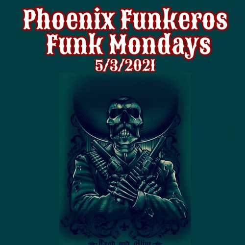 PhoenixFunkeros - FunkMondays - 5-3-2021