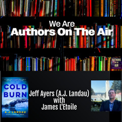 AJ Landau (Jeff Ayers) Cold Burn Authors on the Air
