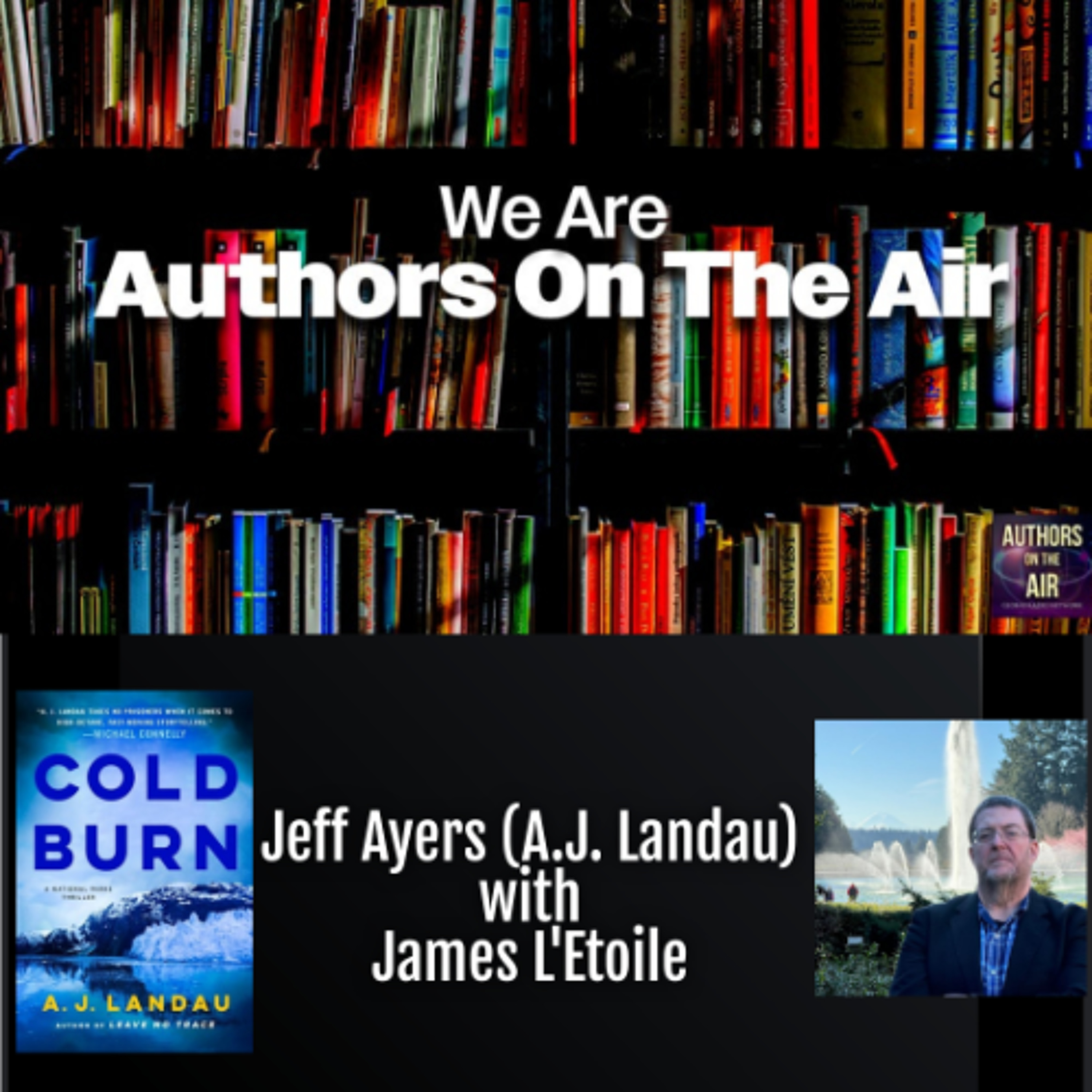 cover of episode AJ Landau (Jeff Ayers) Cold Burn Authors on the Air