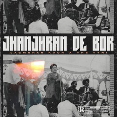 JHANJHRAN DE BOR - Jagmohan Kaur X THE TYNI