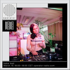 bebe bad | MONO x Operator Fundraiser - 15th March 2021