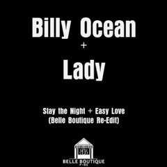 (FULL VERSION  FREE DL) - Billy Ocean + Lady - Stay the Night + Easy Love (Belle Boutique Re-Edit)