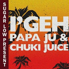 I'Geh (2022) - Papa Ju Ft. Chuki Juice