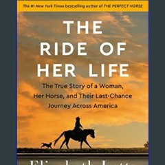 $${EBOOK} 📖 The Ride of Her Life: The True Story of a Woman, Her Horse, and Their Last-Chance Jour