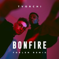 TVORCHI - Bonfire (Forlen Remix)