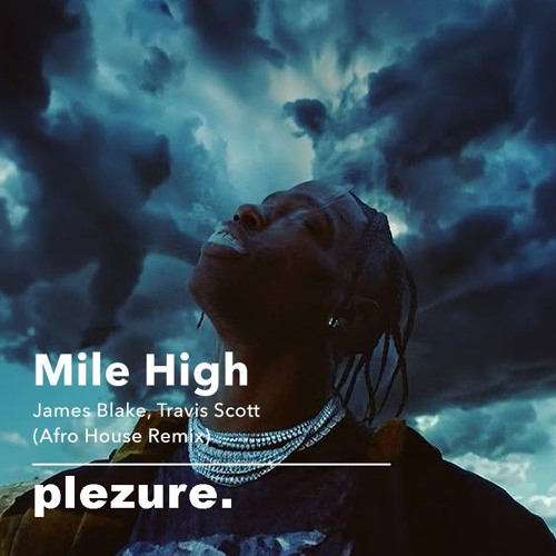 Mile High- James Blake & Travis Scott (plezure. Afro House Edit)