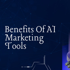 The Benefits Of AI Marketing Tools For Small Businesses