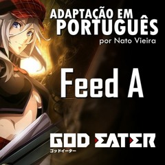Feed A (God Eater - Abertura 1 em português) feat. Felipe Borges