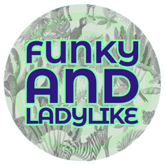 FUNKY AND LADYLIKE