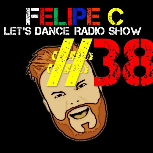 Felipe C Let S Dance Radio Show 38 By Felipe C