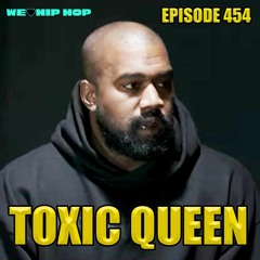 Episode 454 | TOXIC QUEEN | We Love Hip Hop Podcast