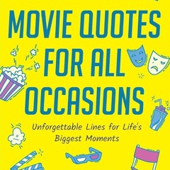 [⚡PDF⚡ ❤READ❤ ONLINE] Movie Quotes for All Occasions: Unforgettable Lines for Li