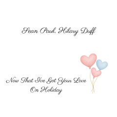 Now That I've Got Your Love x Holiday