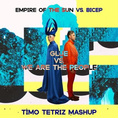BICEP x EMPIRE OF THE SUN - GLUE x WE ARE THE PEOPLE (TIMO TETRIZ MASHUP)