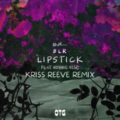 BLR ft. Robbie Rise - Lipstick (Kriss Reeve Remix)