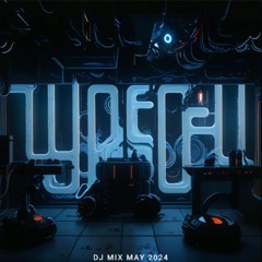 Typecell - DJ Mix May 2024