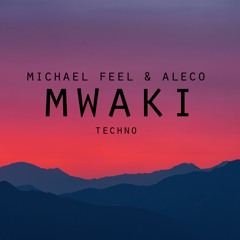 Michael Feel & Aleco - Mwaki (Techno)