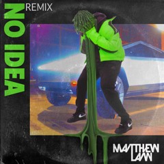 NO IDEA (MATTHEW LAW REMIX)