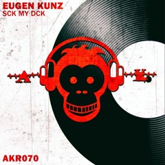 Eugen Kunz - Sck My Dck (Original Mix) [OUT NOW]