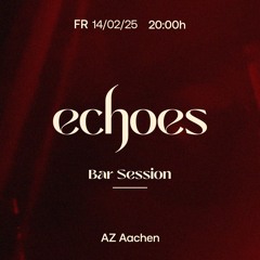 Echoes Bar Session 14.02.2025