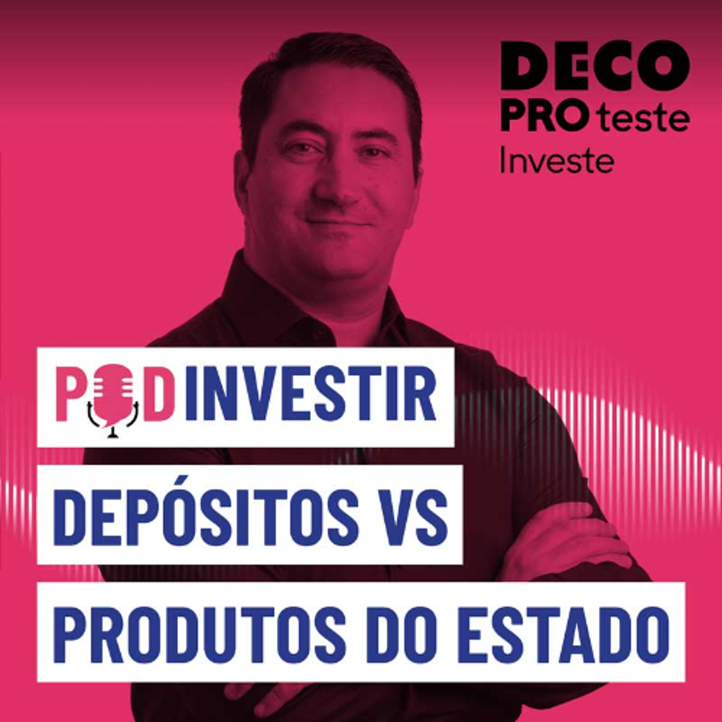 Depósitos ou Produtos do Estado: qual o melhor para poupar? | POD Investir | Ep. 11