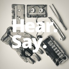 Hear. Say.