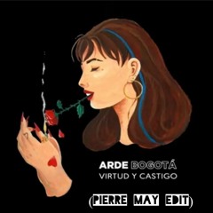 ARDE BOGOTA Virtud Y Castigo (Pierre May EDIT)