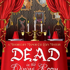 READ EPUB 📜 Dead In The Dining Room (A Moorecliff Manor Cat Cozy Mystery Book 1) by