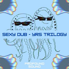 YRS Trilogy - Sexy Dub (Free Download) [PFS22]