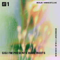 NTS RADIO GIGI FM PRESENTS BABE ROOTS - JUNE 2026 - MASTER