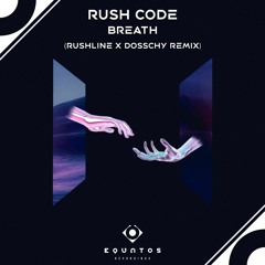Rush Code - Breath (Rushline  & Dosschy Extended Remix)