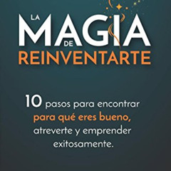 [View] PDF 📥 La Magia de Reinventarte: 10 pasos para encontrar para que eres bueno,