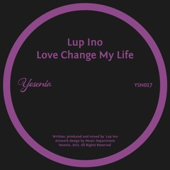 PREMIERE: Lup Ino - Love Change My Life [Yesenia]
