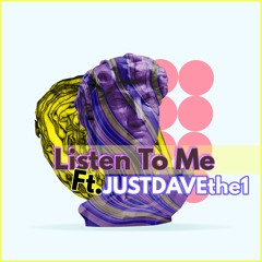 Listen To Me Ft. JUSTDAVEthe1